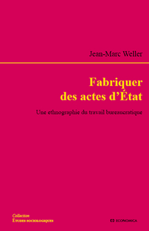 Fabriquer des actes d'Etat- Une ethnographie du travail bureaucratique